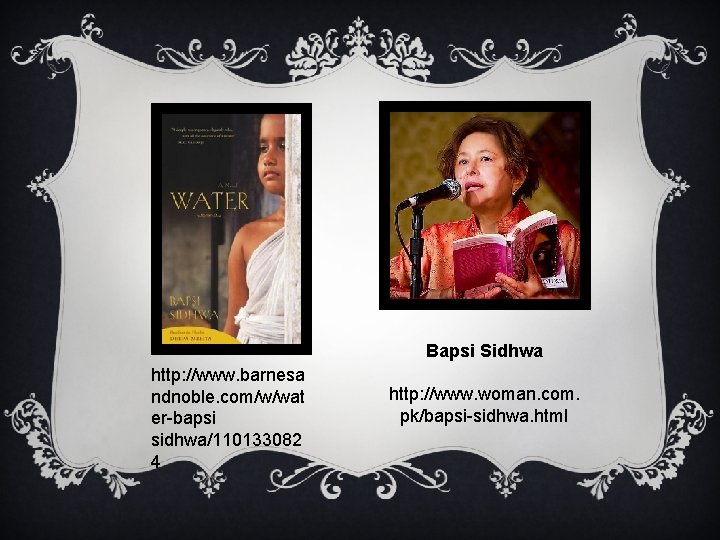 Bapsi Sidhwa http: //www. barnesa ndnoble. com/w/wat er-bapsi sidhwa/110133082 4 http: //www. woman. com.