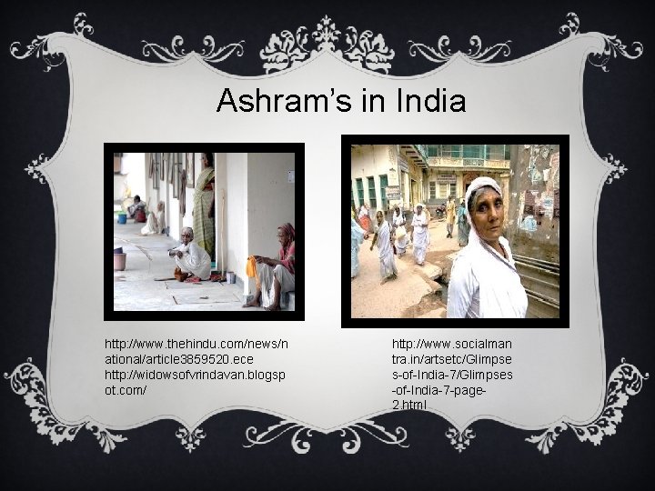 Ashram’s in India http: //www. thehindu. com/news/n ational/article 3859520. ece http: //widowsofvrindavan. blogsp ot.