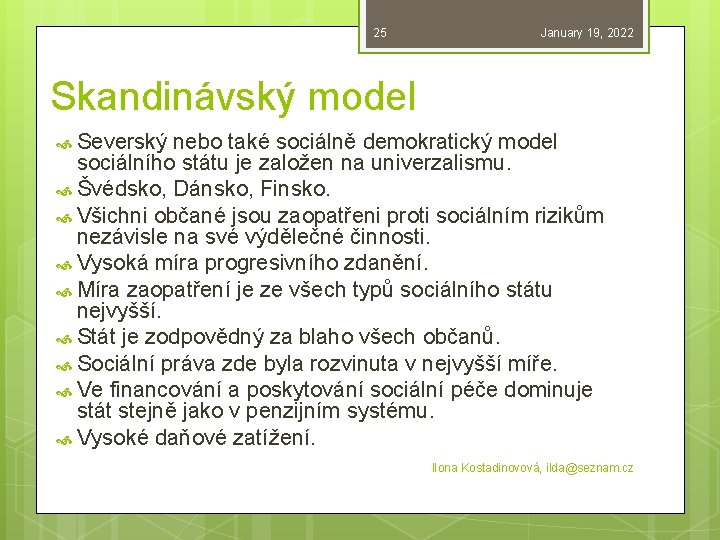 25 January 19, 2022 Skandinávský model Severský nebo také sociálně demokratický model sociálního státu