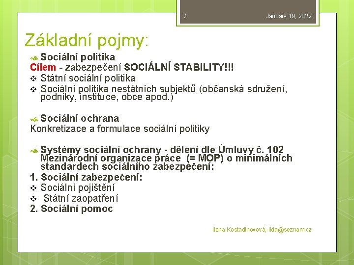 7 January 19, 2022 Základní pojmy: Sociální politika Cílem - zabezpečení SOCIÁLNÍ STABILITY!!! v