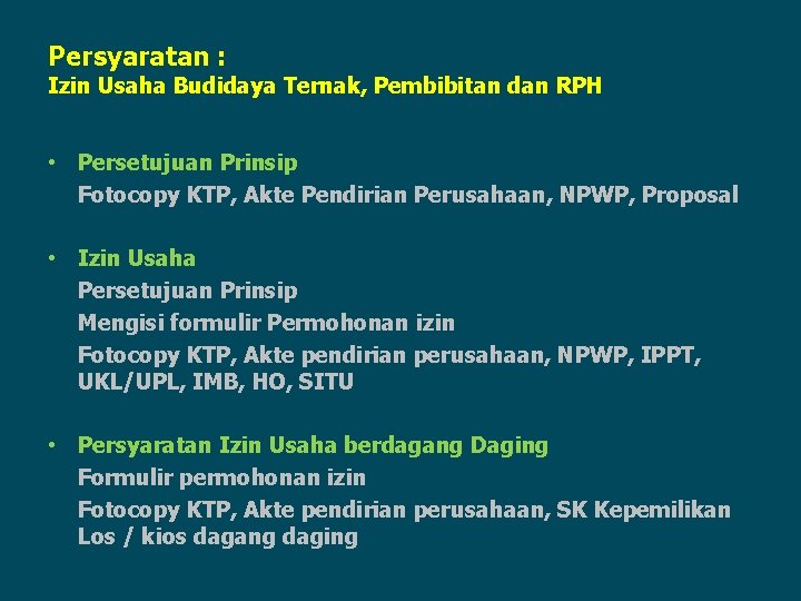 Persyaratan : Izin Usaha Budidaya Ternak, Pembibitan dan RPH • Persetujuan Prinsip Fotocopy KTP,