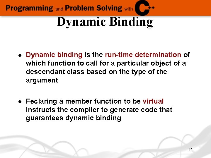 Dynamic Binding l Dynamic binding is the run-time determination of which function to call