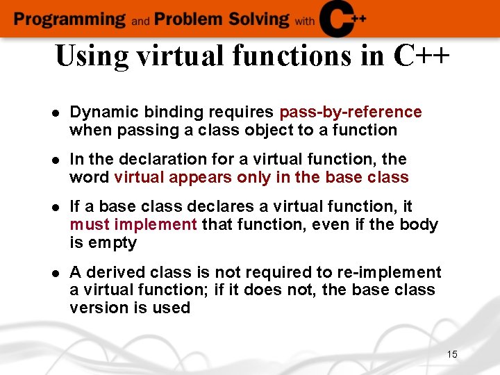 Using virtual functions in C++ l Dynamic binding requires pass-by-reference when passing a class