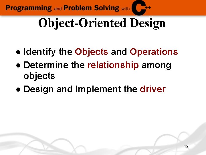 Object-Oriented Design Identify the Objects and Operations l Determine the relationship among objects l