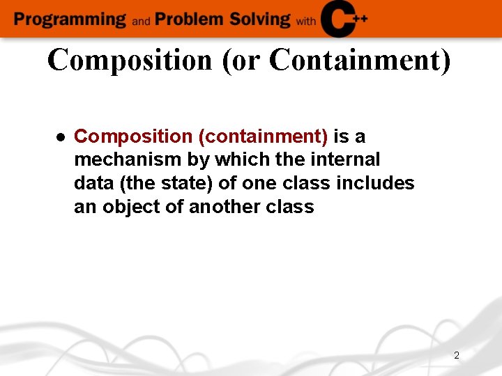 Composition (or Containment) l Composition (containment) is a mechanism by which the internal data