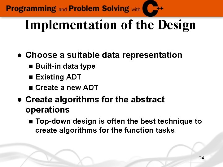 Implementation of the Design l Choose a suitable data representation Built-in data type n