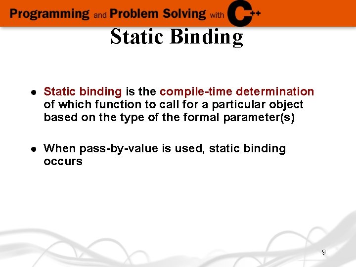 Static Binding l Static binding is the compile-time determination of which function to call