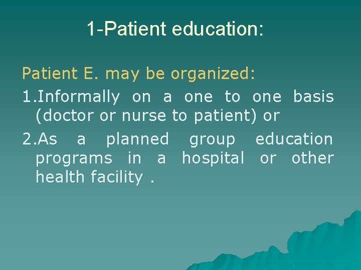 1 -Patient education: Patient E. may be organized: 1. Informally on a one to