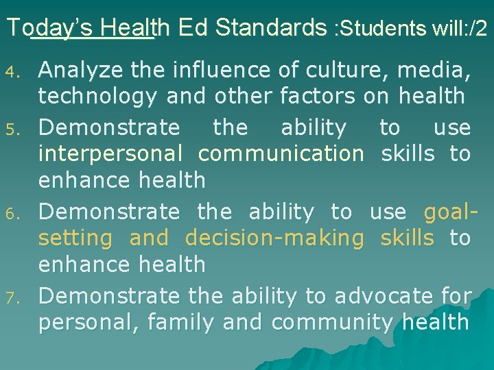 Today’s Health Ed Standards : Students will: /2 4. 5. 6. 7. Analyze the