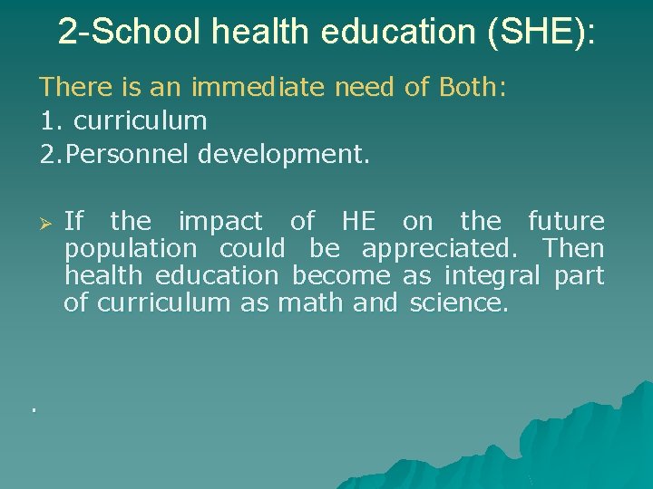 2 -School health education (SHE): There is an immediate need of Both: 1. curriculum