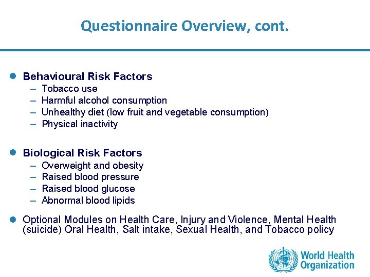 Questionnaire Overview, cont. l Behavioural Risk Factors – – Tobacco use Harmful alcohol consumption
