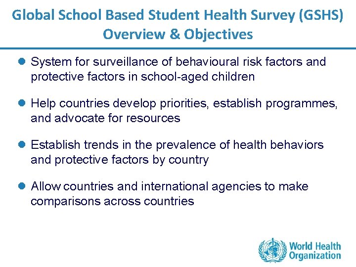 Global School Based Student Health Survey (GSHS) Overview & Objectives l System for surveillance