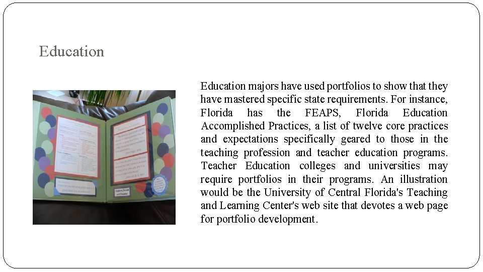 Education majors have used portfolios to show that they have mastered specific state requirements.