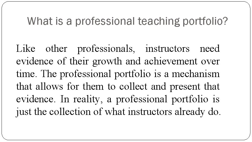 What is a professional teaching portfolio? Like other professionals, instructors need evidence of their