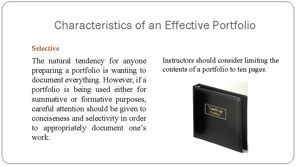 Characteristics of an Effective Portfolio Selective The natural tendency for anyone preparing a portfolio