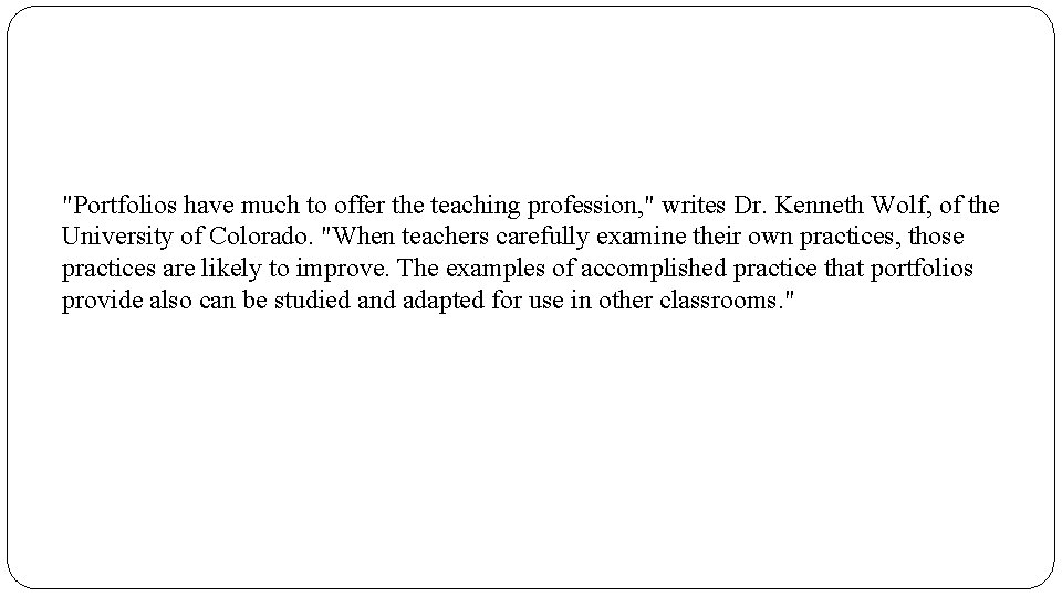 "Portfolios have much to offer the teaching profession, " writes Dr. Kenneth Wolf, of