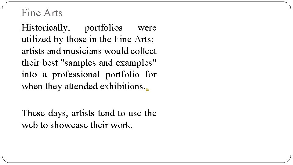 Fine Arts Historically, portfolios were utilized by those in the Fine Arts; artists and