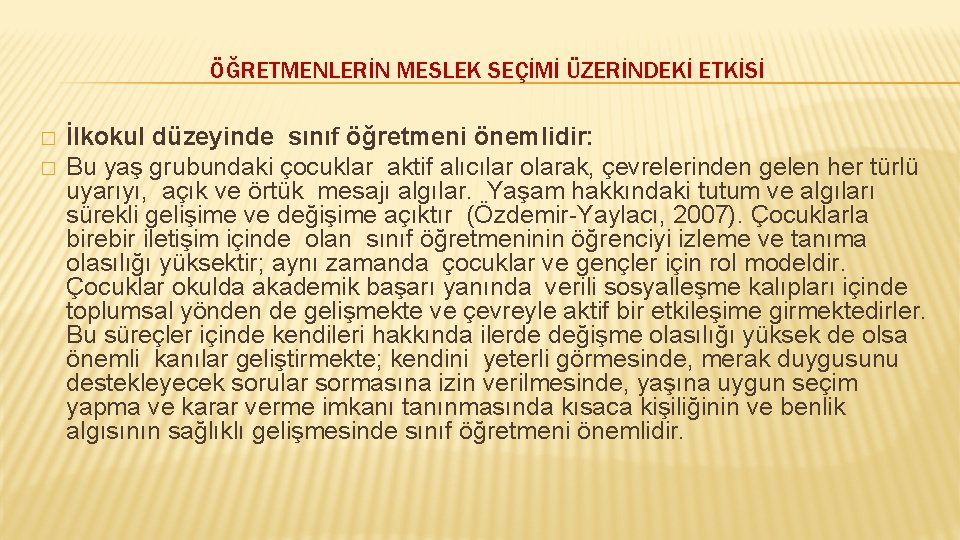 ÖĞRETMENLERİN MESLEK SEÇİMİ ÜZERİNDEKİ ETKİSİ � � İlkokul düzeyinde sınıf öğretmeni önemlidir: Bu yaş