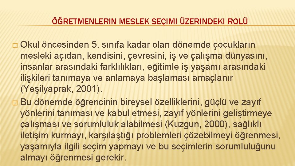 ÖĞRETMENLERIN MESLEK SEÇIMI ÜZERINDEKI ROLÜ � Okul öncesinden 5. sınıfa kadar olan dönemde çocukların