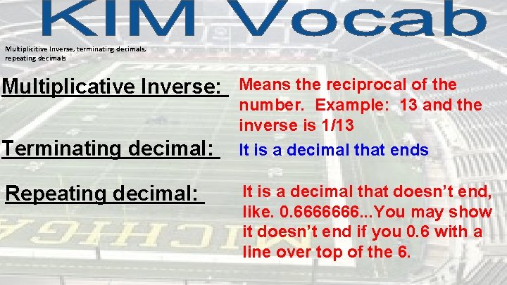 Multiplicitive Inverse, terminating decimals, repeating decimals Multiplicative Inverse: Terminating decimal: Repeating decimal: Means the