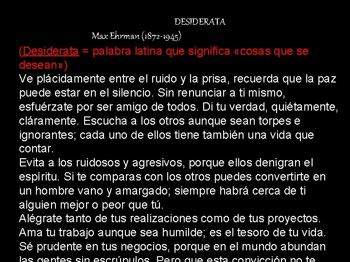 DESIDERATA Max Ehrman (1872 -1945) (Desiderata = palabra latina que significa «cosas que se