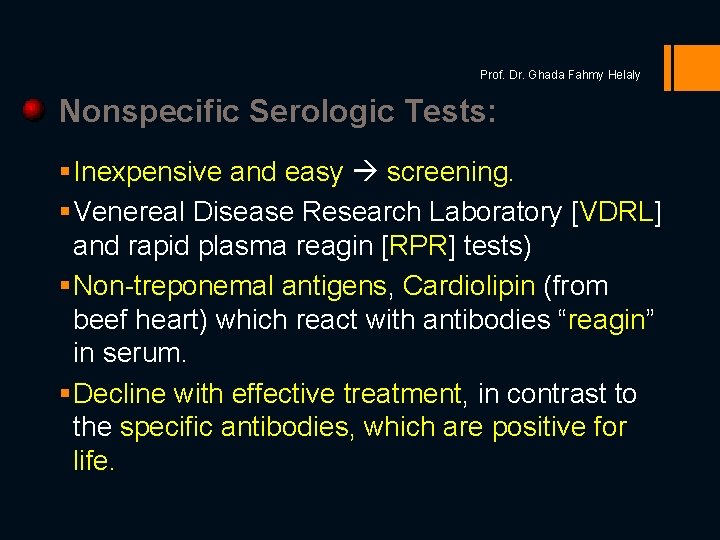 Prof. Dr. Ghada Fahmy Helaly Nonspecific Serologic Tests: § Inexpensive and easy screening. §