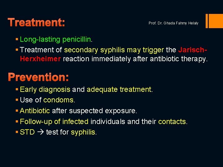 Treatment: Prof. Dr. Ghada Fahmy Helaly § Long-lasting penicillin. § Treatment of secondary syphilis