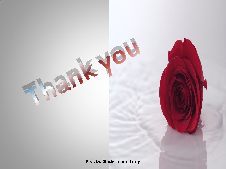 h T k n a u o y Prof. Dr. Ghada Fahmy Helaly 