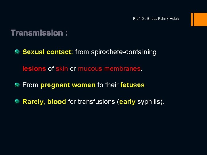 Prof. Dr. Ghada Fahmy Helaly Transmission : Sexual contact: from spirochete-containing lesions of skin