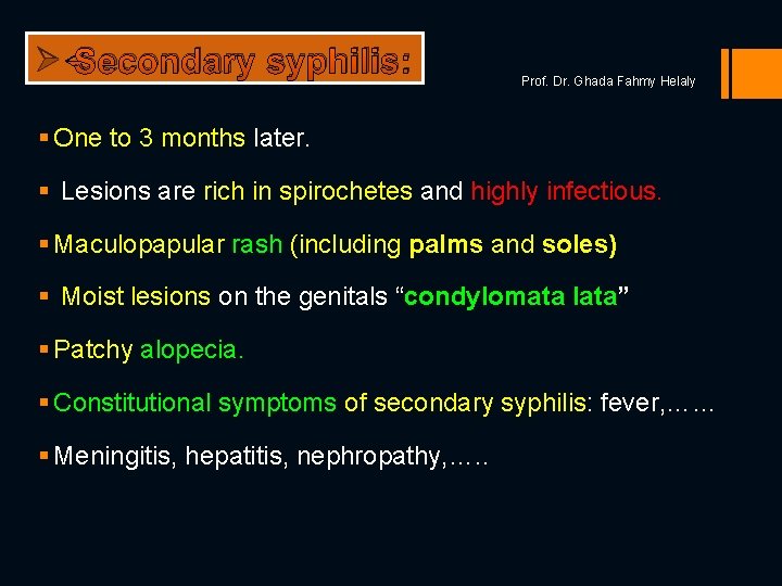 Ø Secondary syphilis: Prof. Dr. Ghada Fahmy Helaly § One to 3 months later.