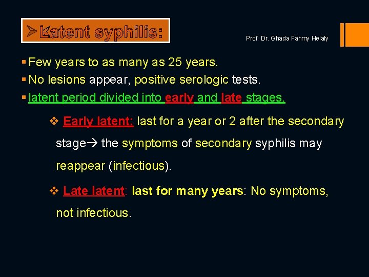 Ø Latent syphilis: Prof. Dr. Ghada Fahmy Helaly § Few years to as many