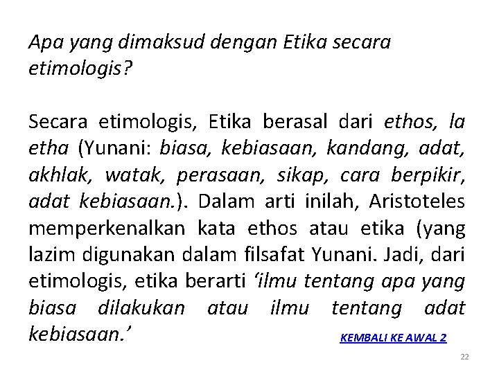 Apa yang dimaksud dengan Etika secara etimologis? Secara etimologis, Etika berasal dari ethos, la