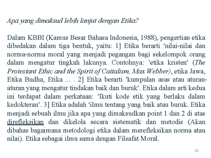 Apa yang dimaksud lebih lanjut dengan Etika? Dalam KBBI (Kamus Besar Bahasa Indonesia, 1988),