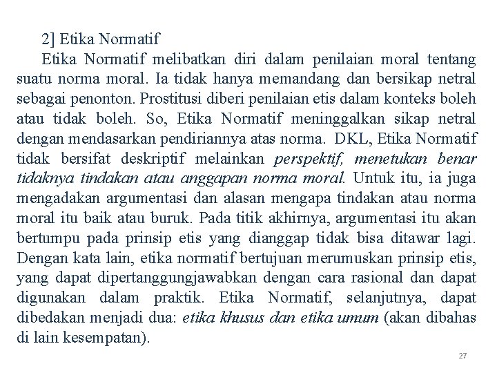 2] Etika Normatif melibatkan diri dalam penilaian moral tentang suatu norma moral. Ia tidak