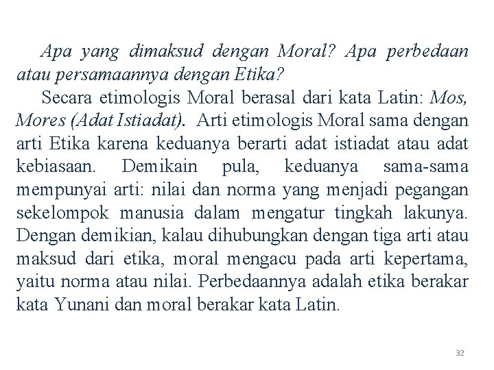 Apa yang dimaksud dengan Moral? Apa perbedaan atau persamaannya dengan Etika? Secara etimologis Moral