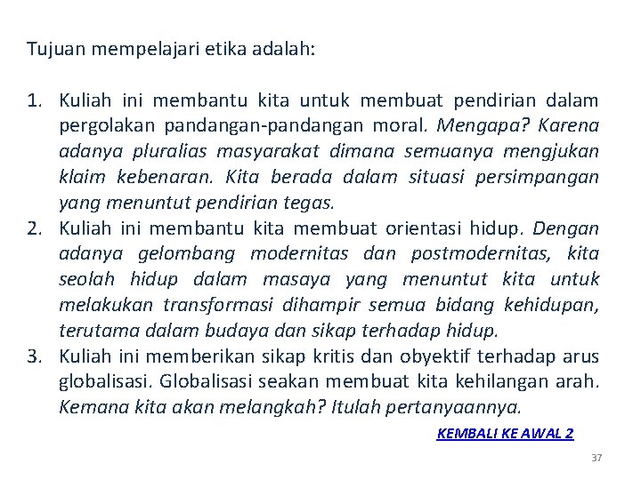 Tujuan mempelajari etika adalah: 1. Kuliah ini membantu kita untuk membuat pendirian dalam pergolakan