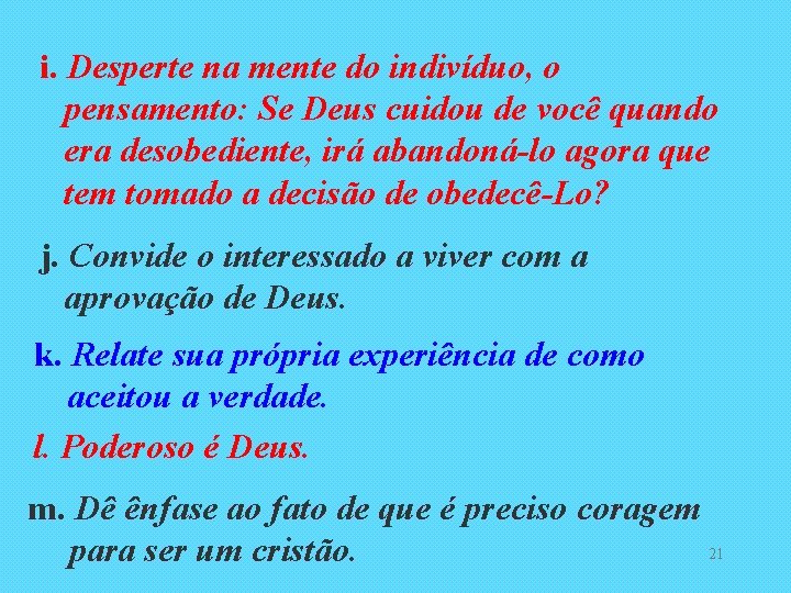 i. Desperte na mente do indivíduo, o pensamento: Se Deus cuidou de você quando