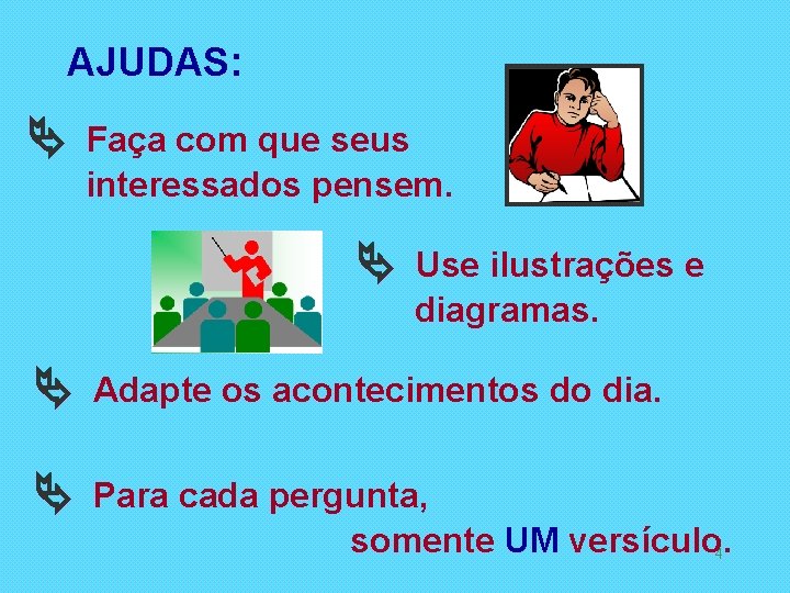 AJUDAS: Faça com que seus interessados pensem. Use ilustrações e diagramas. Adapte os acontecimentos