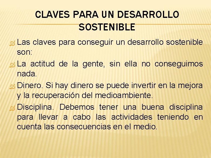 CLAVES PARA UN DESARROLLO SOSTENIBLE Las claves para conseguir un desarrollo sostenible son: La