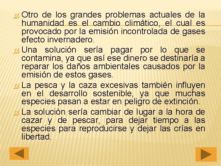 Otro de los grandes problemas actuales de la humanidad es el cambio climático, el