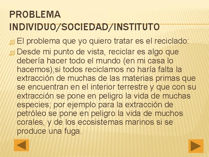 PROBLEMA INDIVIDUO/SOCIEDAD/INSTITUTO El problema que yo quiero tratar es el reciclado: Desde mi punto