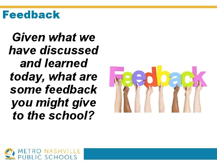 Feedback Given what we have discussed and learned today, what are some feedback you