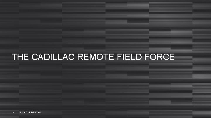 THE CADILLAC REMOTE FIELD FORCE 11 GM CONFIDENTIAL 