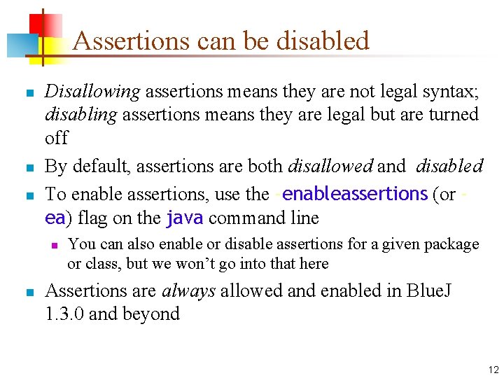 Assertions can be disabled n n n Disallowing assertions means they are not legal