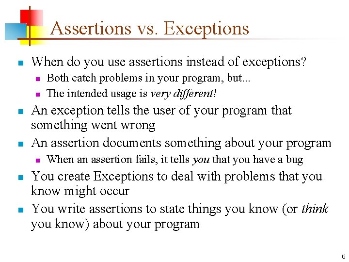 Assertions vs. Exceptions n When do you use assertions instead of exceptions? n n