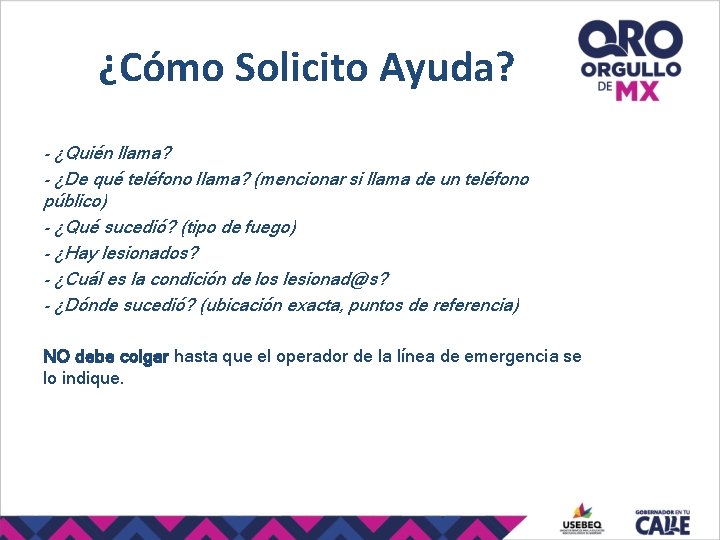 ¿Cómo Solicito Ayuda? - ¿Quién llama? - ¿De qué teléfono llama? (mencionar si llama