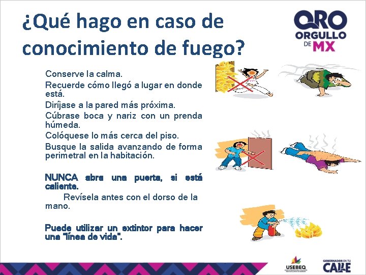 ¿Qué hago en caso de conocimiento de fuego? Conserve la calma. Recuerde cómo llegó