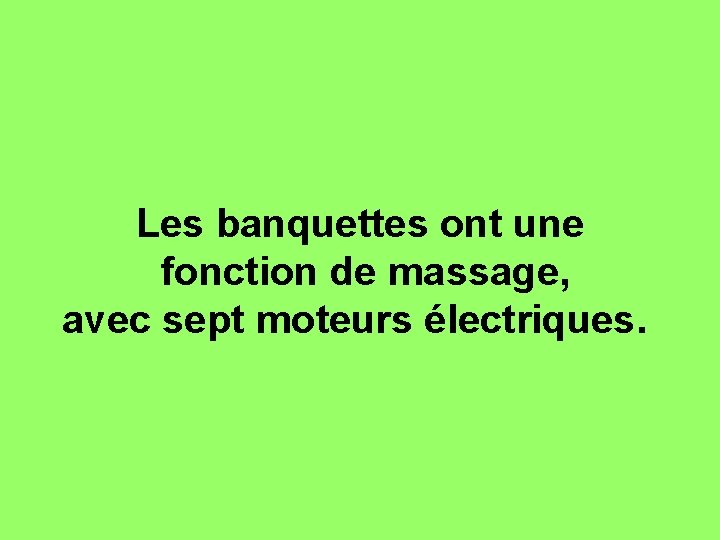 Les banquettes ont une fonction de massage, avec sept moteurs électriques. 