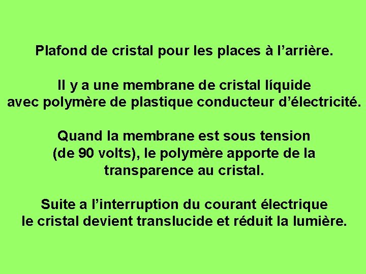 Plafond de cristal pour les places à l’arrière. Il y a une membrane de