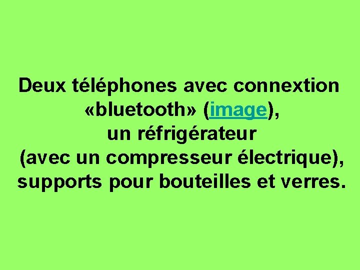 Deux téléphones avec connextion «bluetooth» (image), un réfrigérateur (avec un compresseur électrique), supports pour